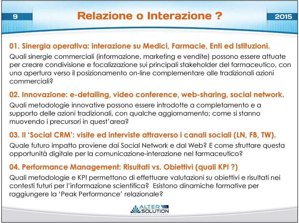 posizionamento on-line complementare alle tradizionali azioni commerciali? 02. Innovazione: e-detailing, video conference, web-sharing, social network.