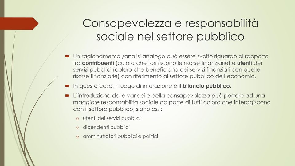 dell economia. In questo caso, il luogo di interazione è il bilancio pubblico.