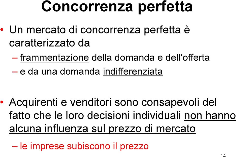 Acquirenti e venditori sono consapevoli del fatto che le loro decisioni