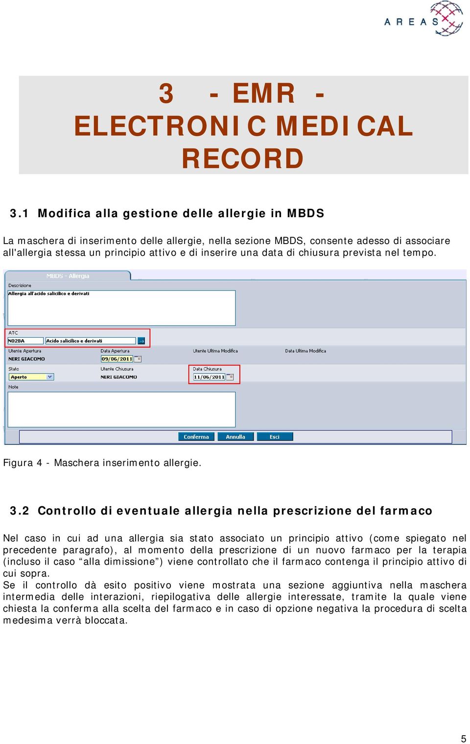 data di chiusura prevista nel tempo. Figura 4 - Maschera inserimento allergie. 3.