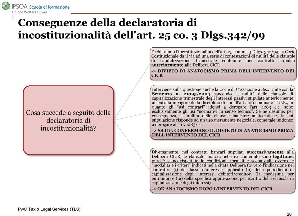 342/99, la Corte Costituzionale dà il via ad una serie di contestazioni di nullità delle clausole di capitalizzazione trimestrale contenute nei contratti stipulati anteriormente alla Delibera CICR ->