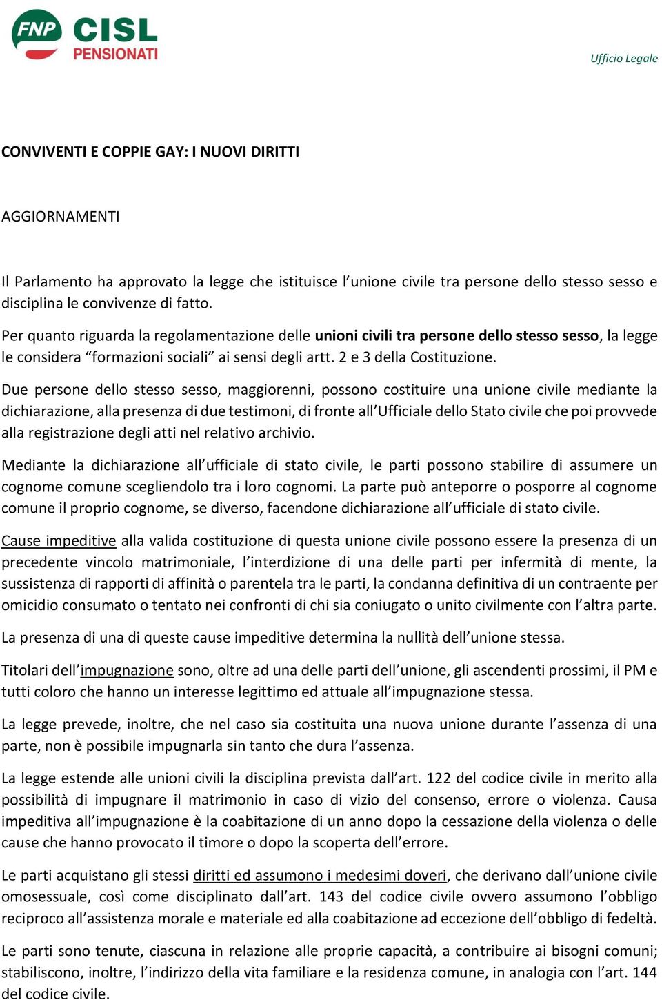 Due persone dello stesso sesso, maggiorenni, possono costituire una unione civile mediante la dichiarazione, alla presenza di due testimoni, di fronte all Ufficiale dello Stato civile che poi