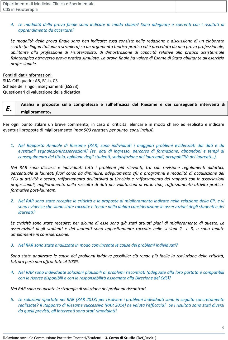 da una prova professionale, abilitante alla professione di Fisioterapista, di dimostrazione di capacità relative alla pratica assistenziale fisioterapica attraverso prova pratica simulata.