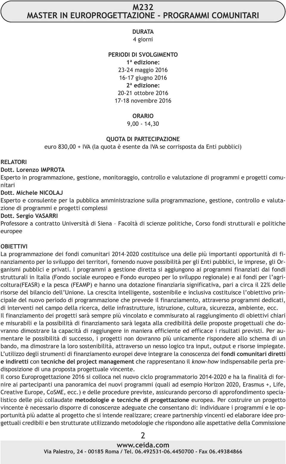 Lorenzo IMPROTA Esperto in programmazione, gestione, monitoraggio, controllo e valutazione di programmi e progetti comunitari Dott.