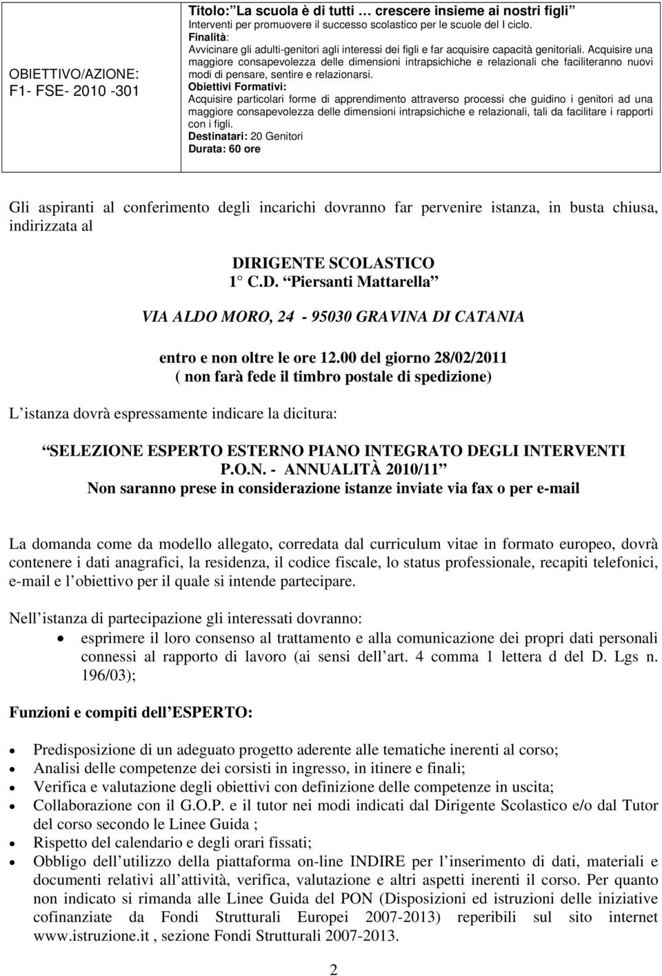 Acquisire una maggiore consapevolezza delle dimensioni intrapsichiche e relazionali che faciliteranno nuovi modi di pensare, sentire e relazionarsi.