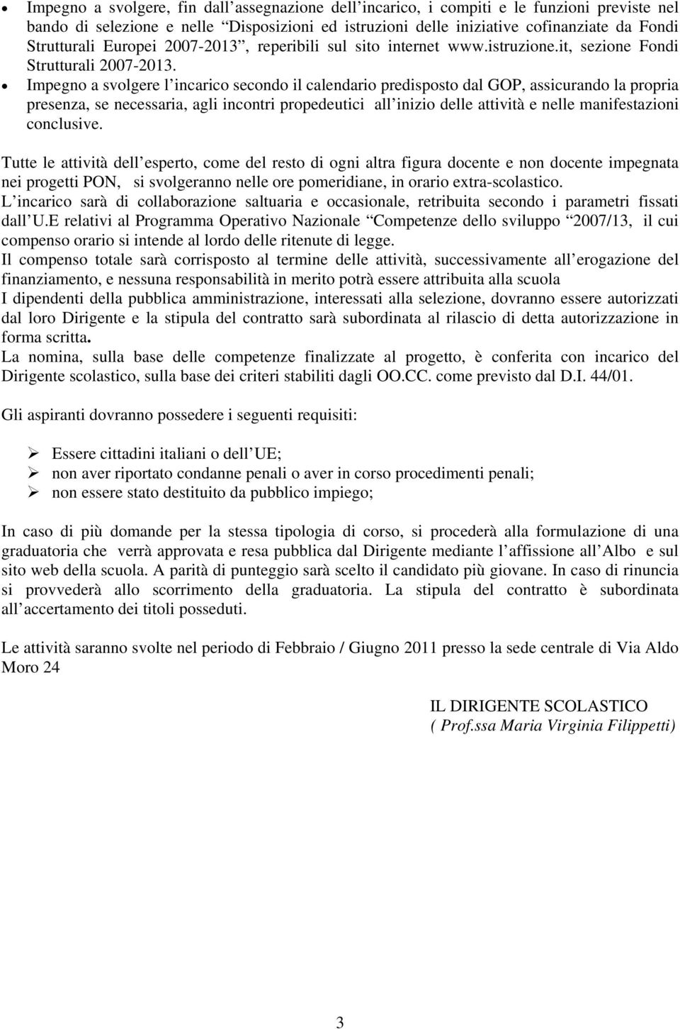 Impegno a svolgere l incarico secondo il calendario predisposto dal GOP, assicurando la propria presenza, se necessaria, agli incontri propedeutici all inizio delle attività e nelle manifestazioni