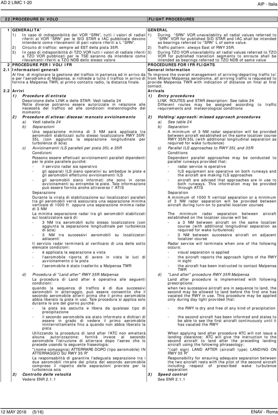 1) During SRN VOR unavailability all radial values referred to SRN VOR for published SID STAR and IAC shall be intended as bearings referred to SRN L of same value.