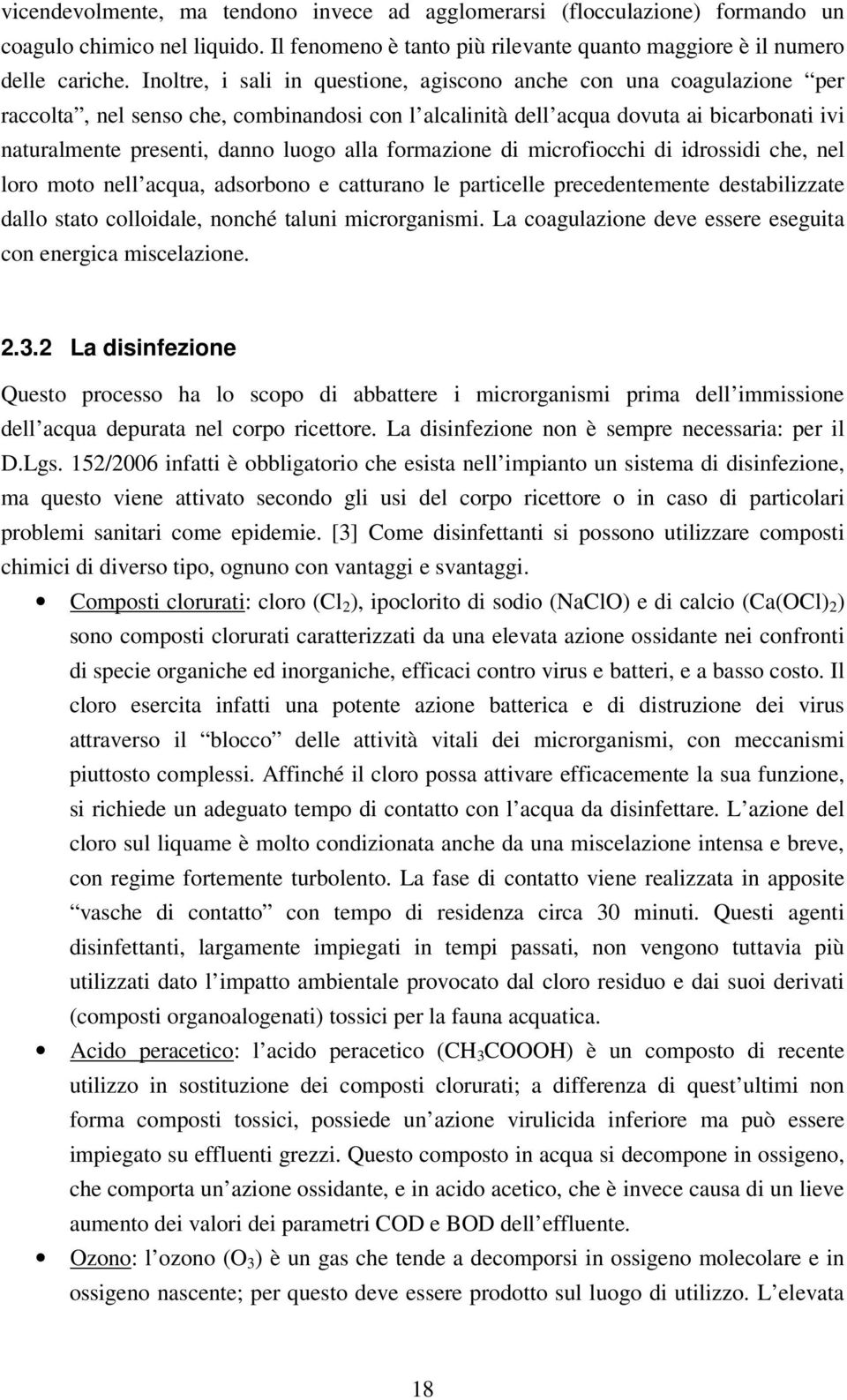 alla formazione di microfiocchi di idrossidi che, nel loro moto nell acqua, adsorbono e catturano le particelle precedentemente destabilizzate dallo stato colloidale, nonché taluni microrganismi.