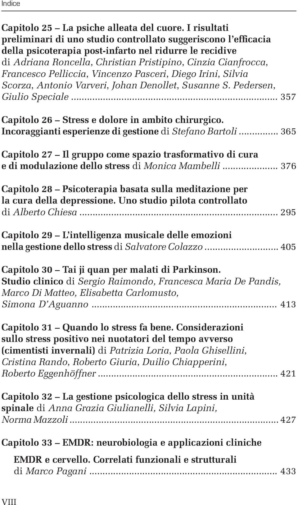 Francesco Pelliccia, Vincenzo Pasceri, Diego Irini, Silvia Scorza, Antonio Varveri, Johan Denollet, Susanne S. Pedersen, Giulio Speciale... 357 Capitolo 26 Stress e dolore in ambito chirurgico.