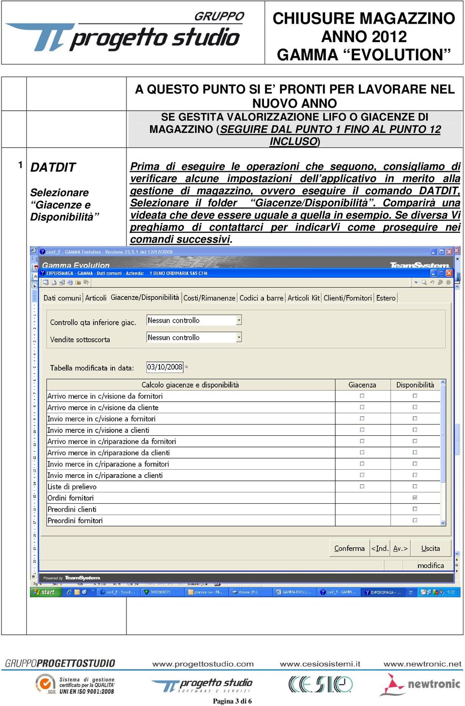 dell applicativo in merito alla gestione di magazzino, ovvero eseguire il comando DATDIT, Selezionare il folder Giacenze/Disponibilità.