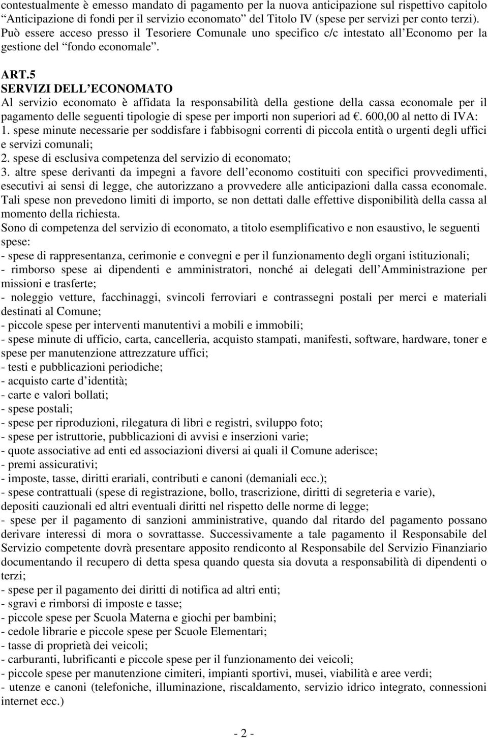 5 SERVIZI DELL ECONOMATO Al servizio economato è affidata la responsabilità della gestione della cassa economale per il pagamento delle seguenti tipologie di spese per importi non superiori ad.