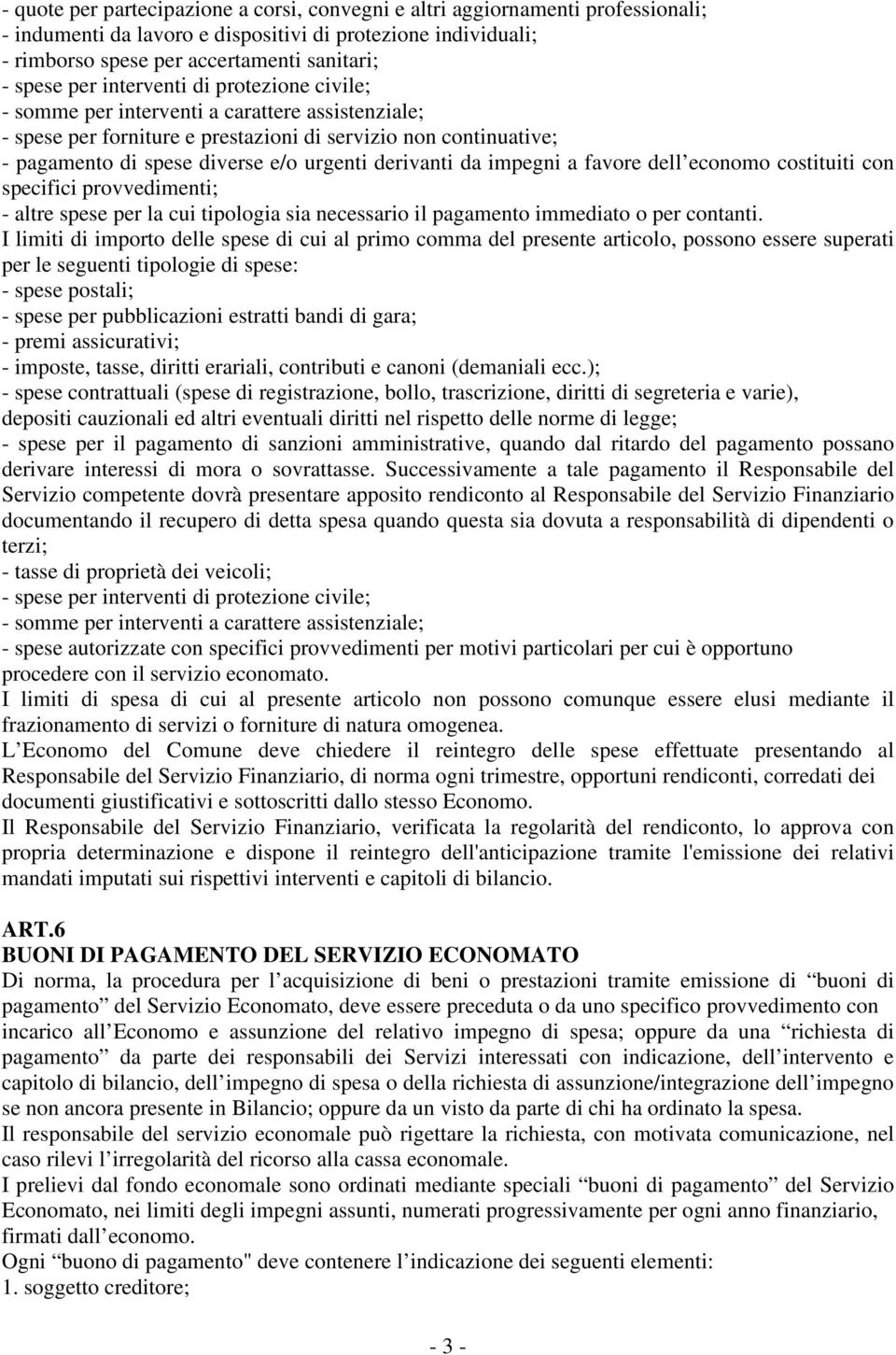 derivanti da impegni a favore dell economo costituiti con specifici provvedimenti; - altre spese per la cui tipologia sia necessario il pagamento immediato o per contanti.