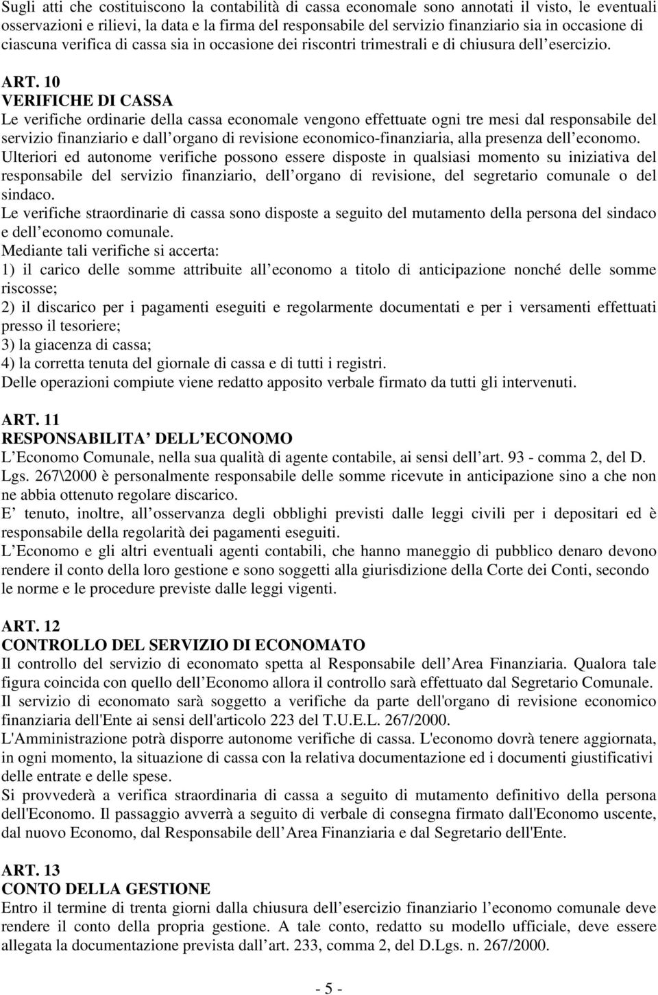 10 VERIFICHE DI CASSA Le verifiche ordinarie della cassa economale vengono effettuate ogni tre mesi dal responsabile del servizio finanziario e dall organo di revisione economico-finanziaria, alla