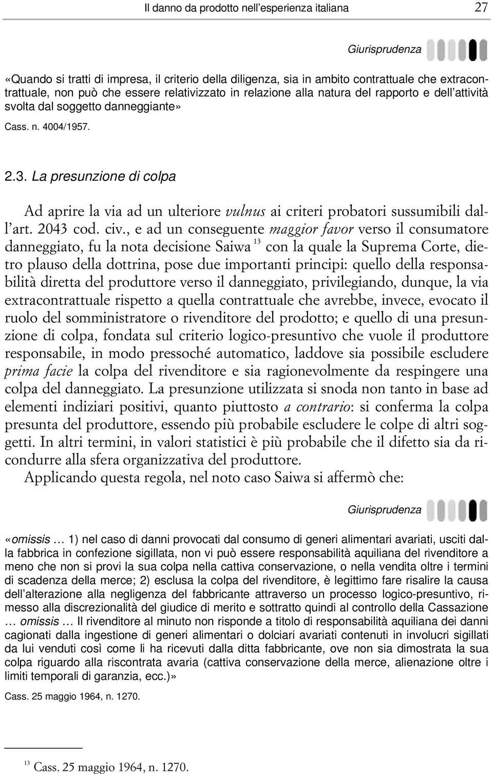 La presunzione di colpa Ad aprire la via ad un ulteriore vulnus ai criteri probatori sussumibili dall art. 2043 cod. civ.