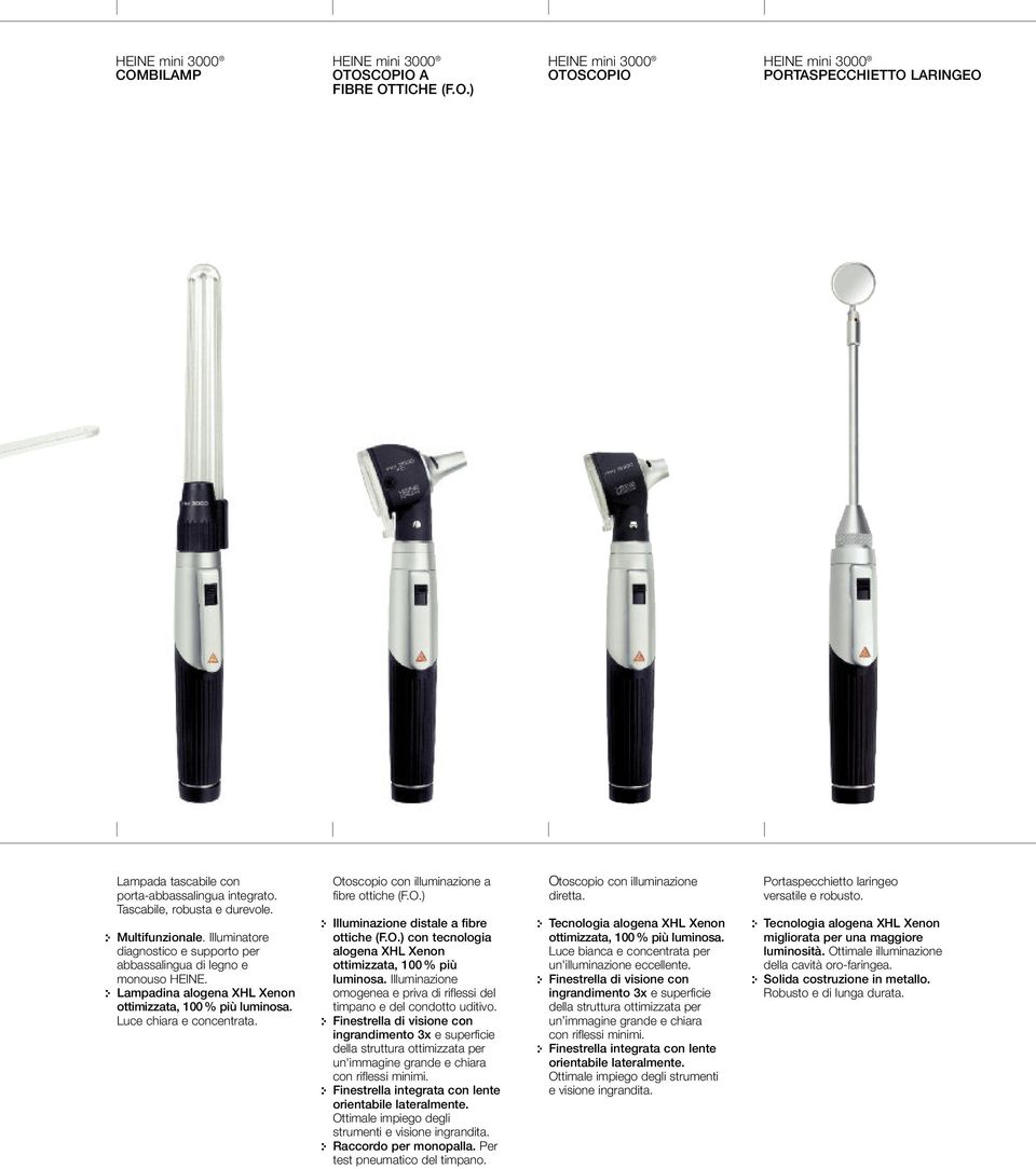 Otoscopio con illuminazione a fibre ottiche (F.O.) :- Illuminazione distale a fibre ottiche (F.O.) con tecnologia alogena XHL Xenon ottimizzata, 100 % più luminosa.