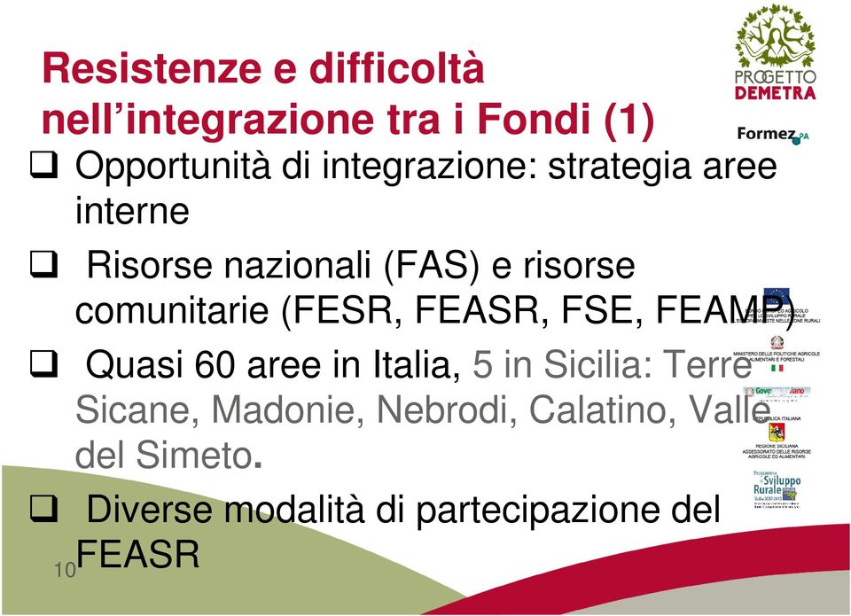 comunitarie (FESR, FEASR, FSE, FEAMP) Quasi 60 aree in Italia, 5 in Sicilia: