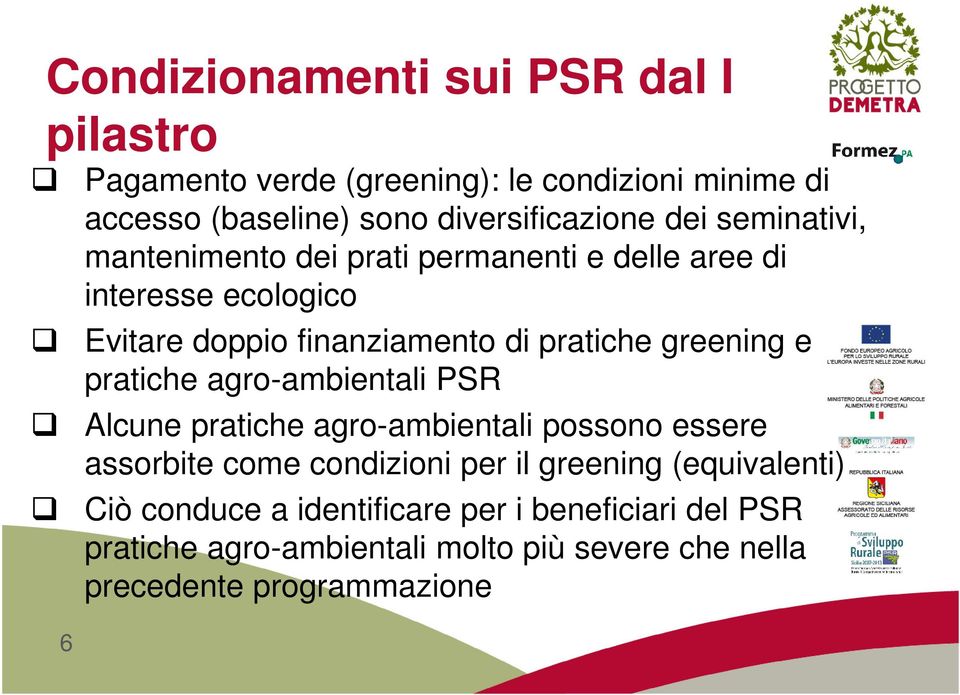 greening e pratiche agro-ambientali PSR Alcune pratiche agro-ambientali possono essere assorbite come condizioni per il greening