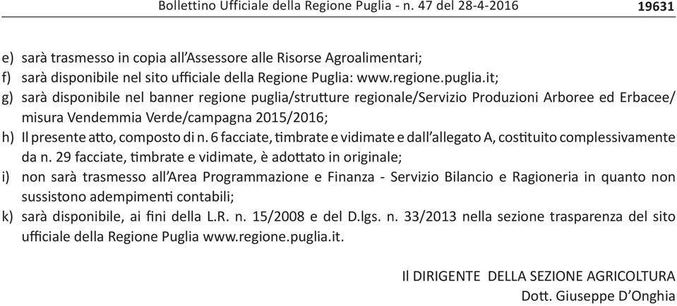 it; g) sarà disponibile nel banner regione puglia/strutture regionale/servizio Produzioni Arboree ed Erbacee/ misura Vendemmia Verde/campagna 2015/2016; h) Il presente atto, composto di n.