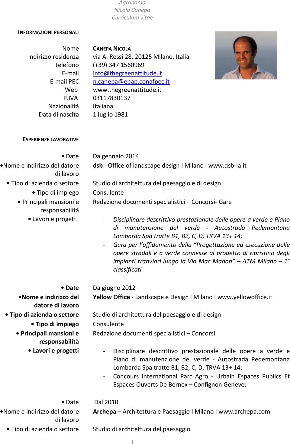 it 03117830137 Nazionalità Italiana Data di nascita 1 luglio 1981 ESPERIENZE LAVORATIVE Date Da gennaio 2014 Nome e indirizzo del datore dsb - Office of landscape design I Milano I www.dsb-la.
