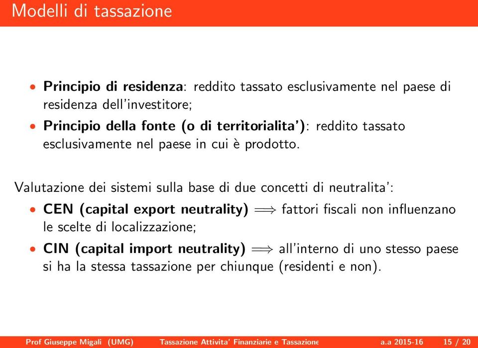 Valutazione dei sistemi sulla base di due concetti di neutralita : CEN (capital export neutrality) = fattori fiscali non