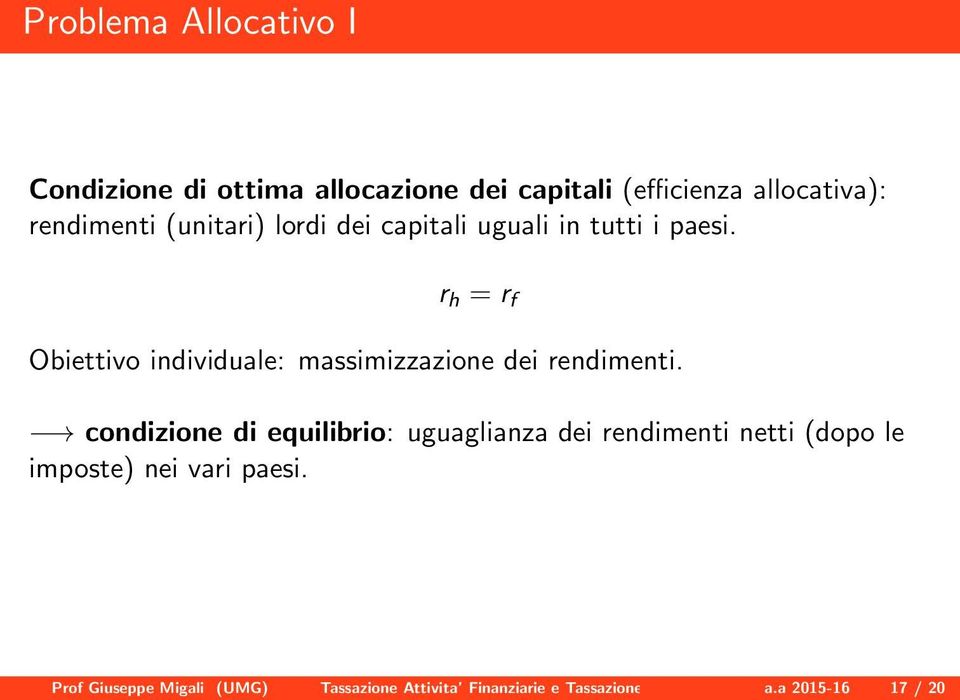 r h = r f Obiettivo individuale: massimizzazione dei rendimenti.