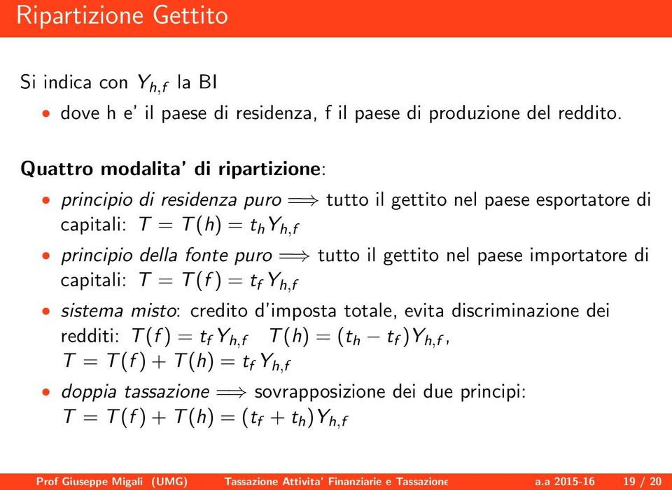 fonte puro = tutto il gettito nel paese importatore di capitali: T = T (f ) = t f Y h,f sistema misto: credito d imposta totale, evita discriminazione dei