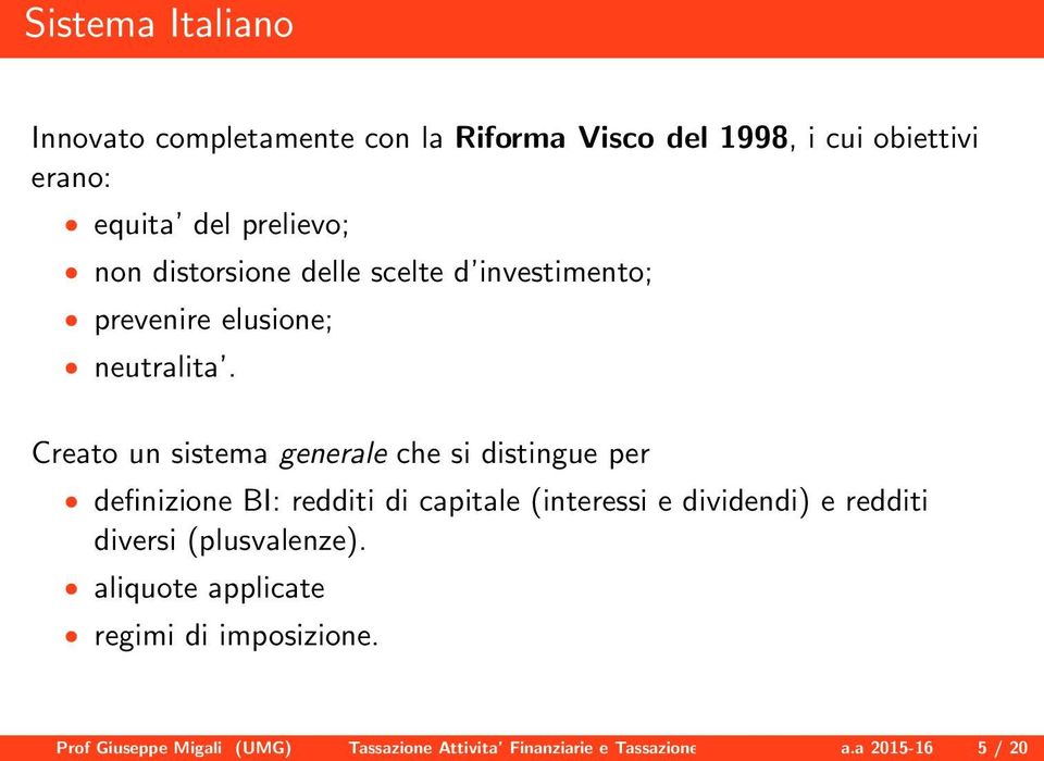 Creato un sistema generale che si distingue per definizione BI: redditi di capitale (interessi e dividendi) e