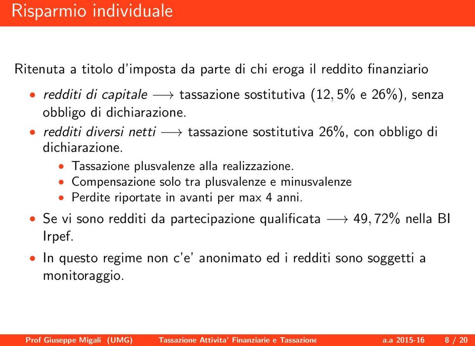 Compensazione solo tra plusvalenze e minusvalenze Perdite riportate in avanti per max 4 anni.