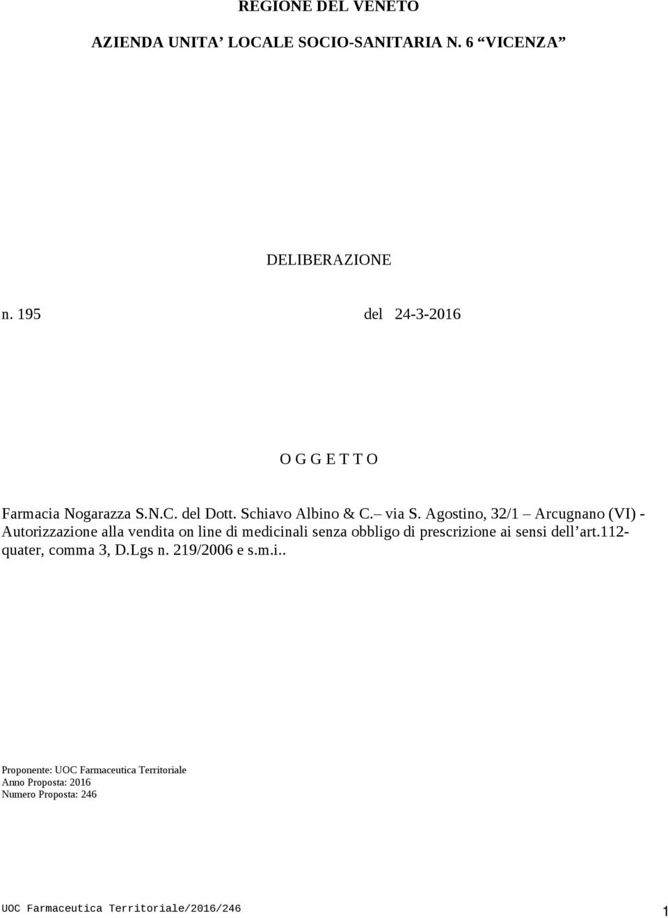 Agostino, 32/1 Arcugnano (VI) - Autorizzazione alla vendita on line di medicinali senza obbligo di prescrizione