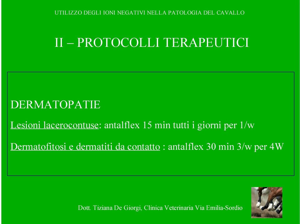 tutti i giorni per 1/w Dermatofitosi e