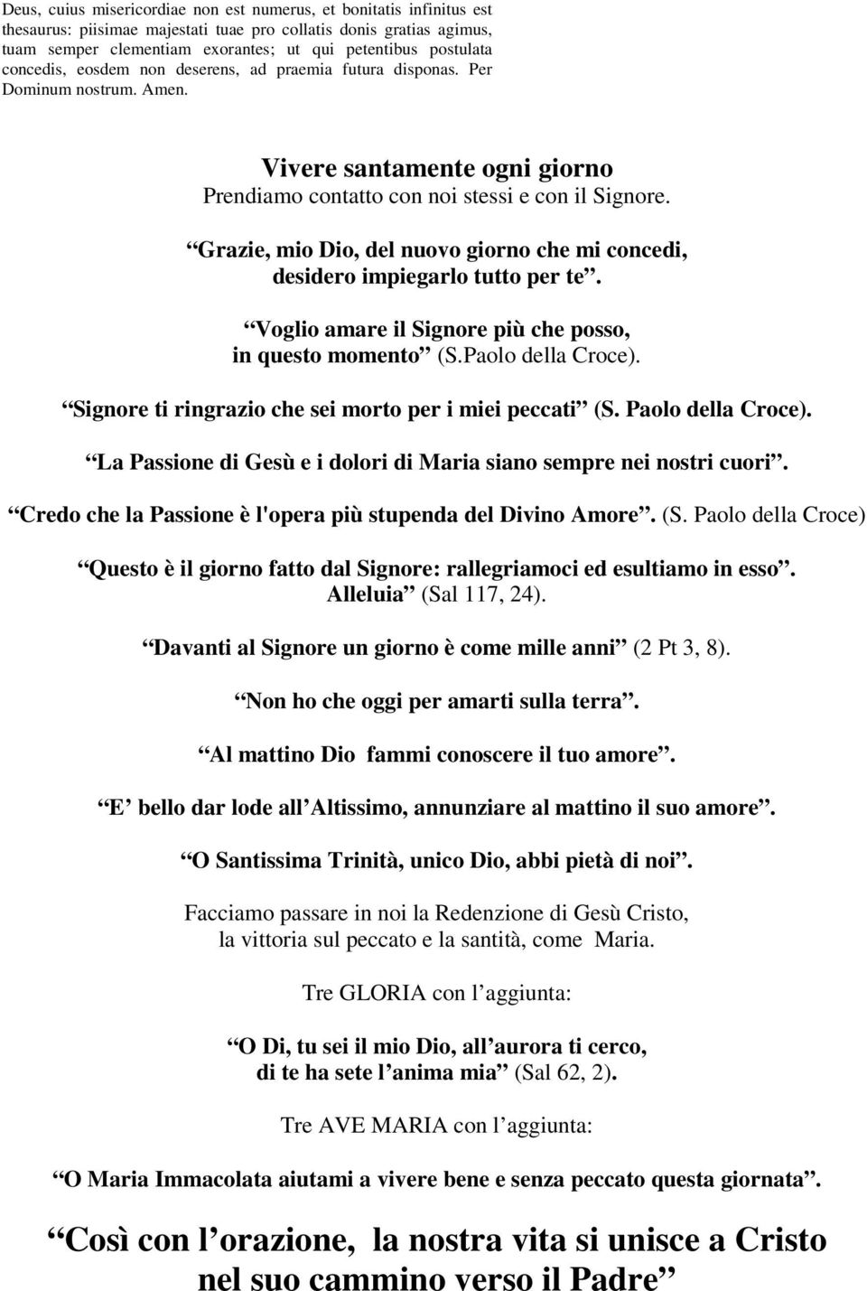 Grazie, mio Dio, del nuovo giorno che mi concedi, desidero impiegarlo tutto per te. Voglio amare il Signore più che posso, in questo momento (S.Paolo della Croce).