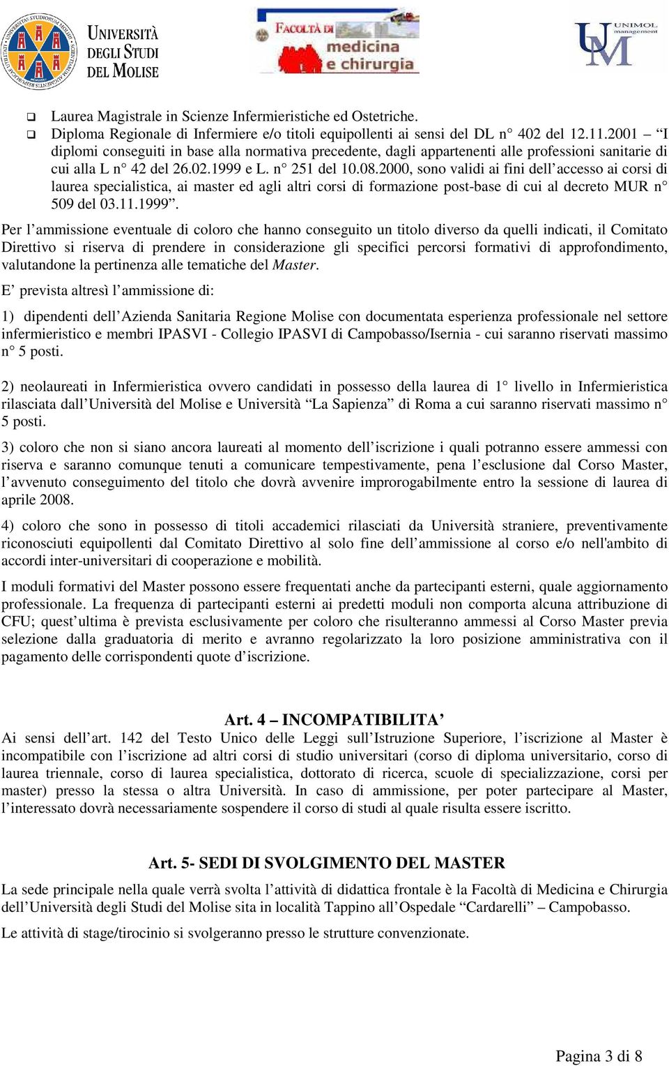 2000, sono validi ai fini dell accesso ai corsi di laurea specialistica, ai master ed agli altri corsi di formazione post-base di cui al decreto MUR n 509 del 03.11.1999.