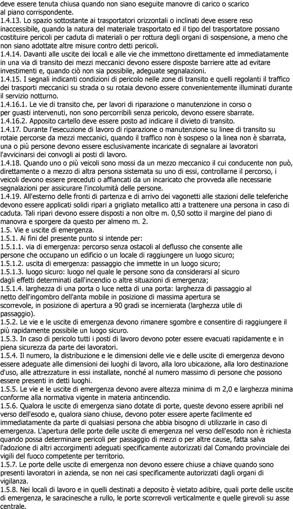 caduta di materiali o per rottura degli organi di sospensione, a meno che non siano adottate altre misure contro detti pericoli. 1.4.14.