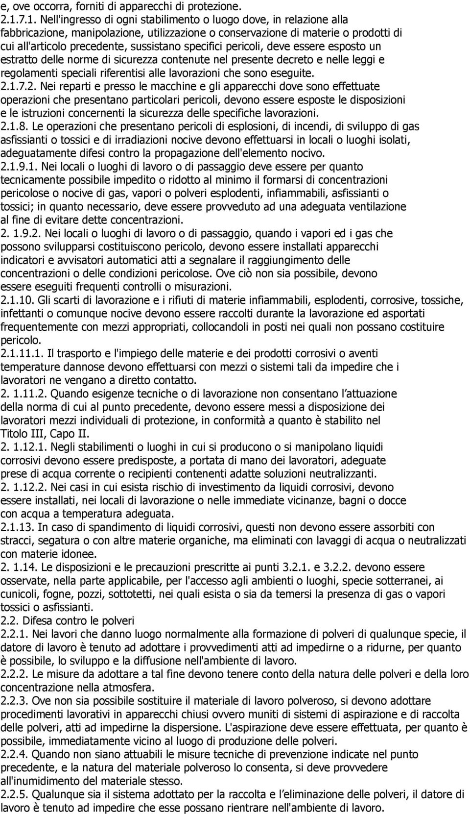 specifici pericoli, deve essere esposto un estratto delle norme di sicurezza contenute nel presente decreto e nelle leggi e regolamenti speciali riferentisi alle lavorazioni che sono eseguite. 2.1.7.