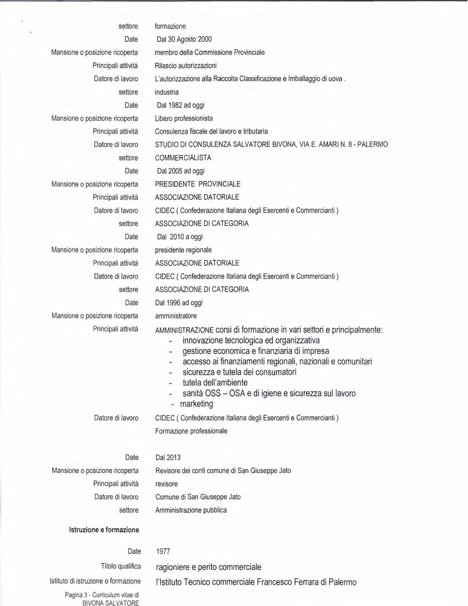 8- PALERMO COMMERCIALISTA Dal 2005 ad oggi PRESIDENTE PROVINCIALE ASSOCIAZIONE DATORIALE CIDEC (Confederazione Italiana degli Esercenti e Commercianti ) ASSOCIAZIONE DI CATEGORIA Dal 201 O a oggi