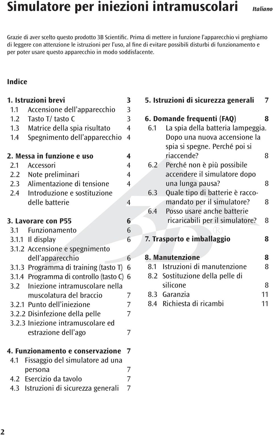 in modo soddisfacente. Indice 1. Istruzioni brevi 3 1.1 Accensione dell apparecchio 3 1.2 Tasto T/ tasto C 3 1.3 Matrice della spia risultato 4 1.4 Spegnimento dell apparecchio 4 2.