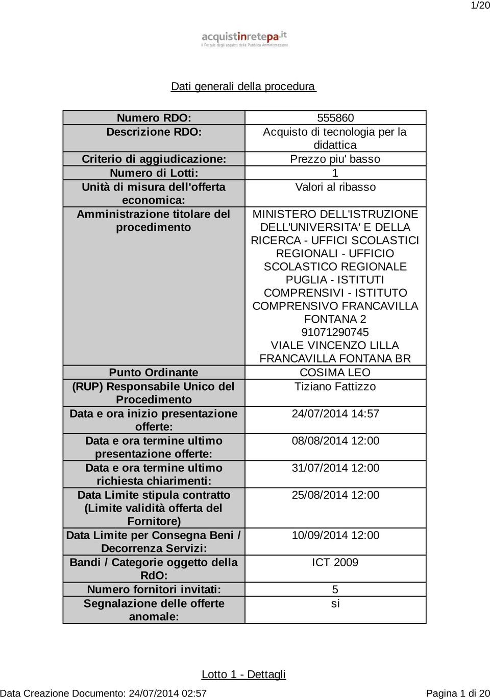 REGIONALE PUGLIA - ISTITUTI COMPRENSIVI - ISTITUTO COMPRENSIVO FRANCAVILLA FONTANA 2 91071290745 VIALE VINCENZO LILLA FRANCAVILLA FONTANA BR Punto Ordinante COSIMA LEO (RUP) Responsabile Unico del