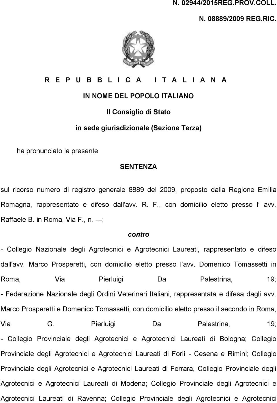 generale 8889 del 2009, proposto dalla Regione Emilia Romagna, rappresentato e difeso dall'avv. R. F., con domicilio eletto presso l avv. Raffaele B. in Roma, Via F., n.