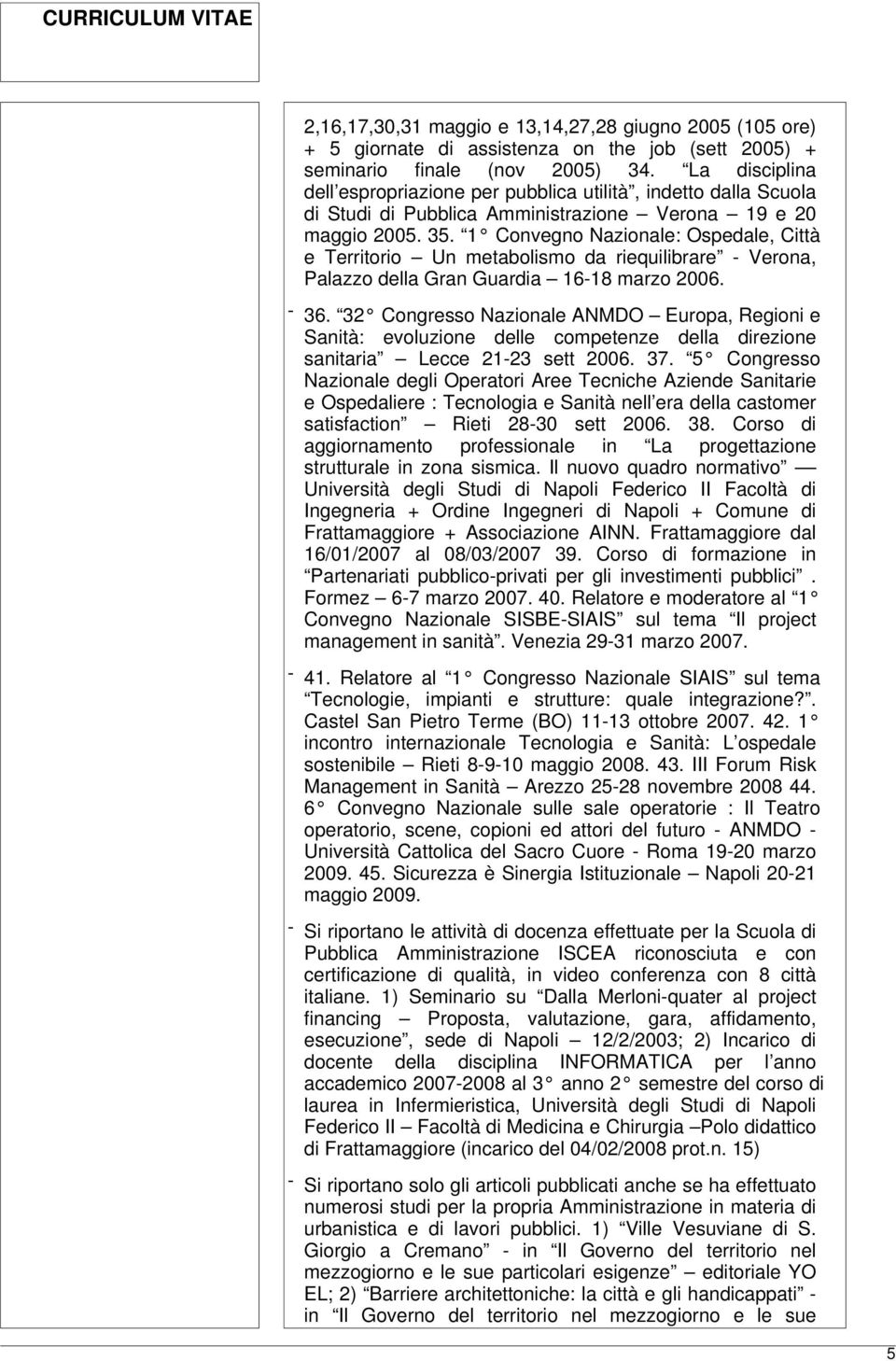 1 Convegno Nazionale: Ospedale, Città e Territorio Un metabolismo da riequilibrare - Verona, Palazzo della Gran Guardia 16-18 marzo 2006. - 36.