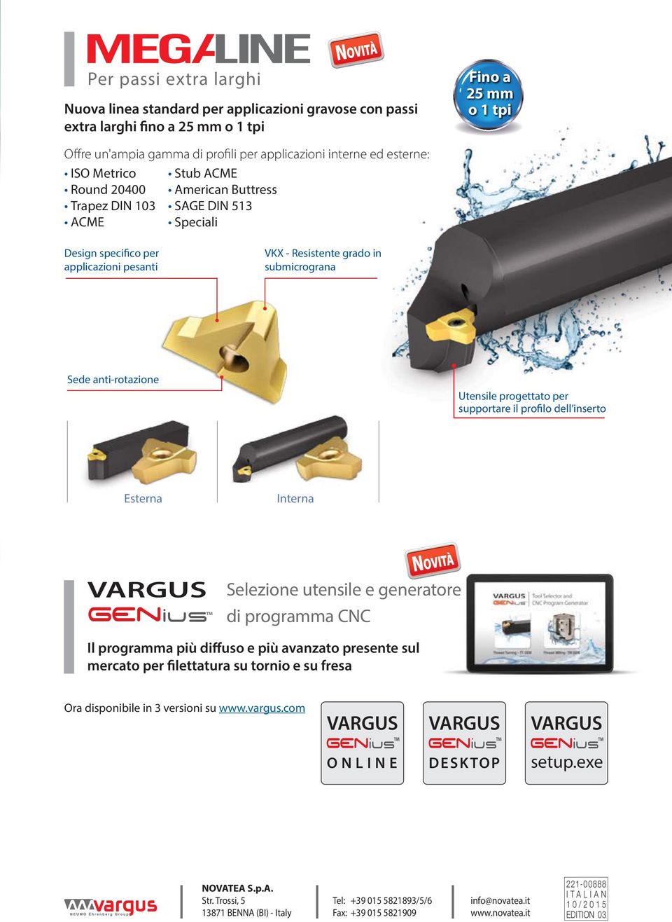 anti-rotazione Utensile progettato per supportare il profilo dell inserto Esterna Interna Ius Selezione utensile e generatore di programma CNC Il programma più diffuso e più avanzato presente sul