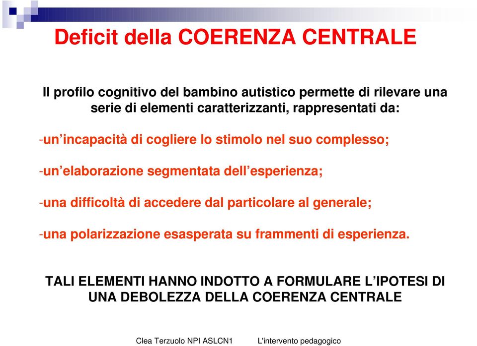 elaborazione segmentata dell esperienza; -una difficoltà di accedere dal particolare al generale; -una