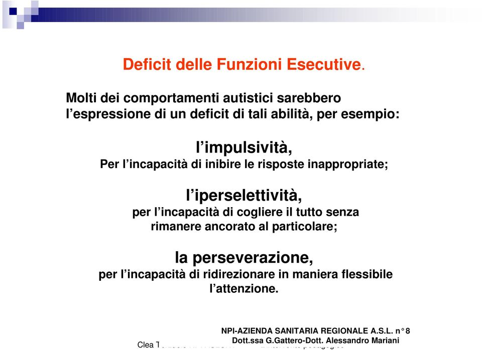 Per l incapacità di inibire le risposte inappropriate; l iperselettività, per l incapacità di cogliere il tutto senza