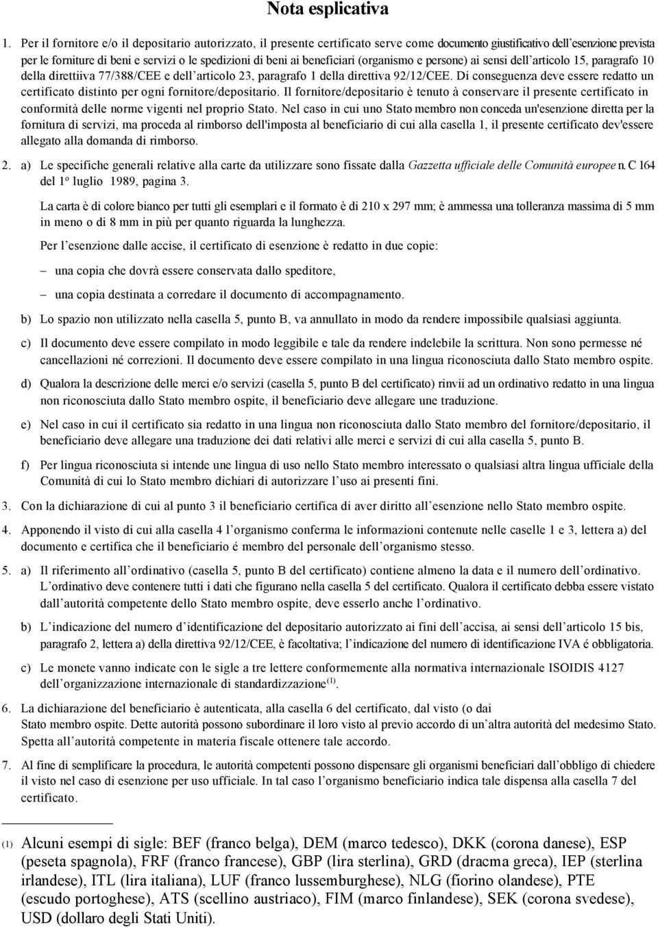 beneficiari (organismo e persone) ai sensi dell articolo 15, paragrafo 10 della direttiiva 77/388/CEE e dell articolo 23, paragrafo 1 della direttiva 92/12/CEE.