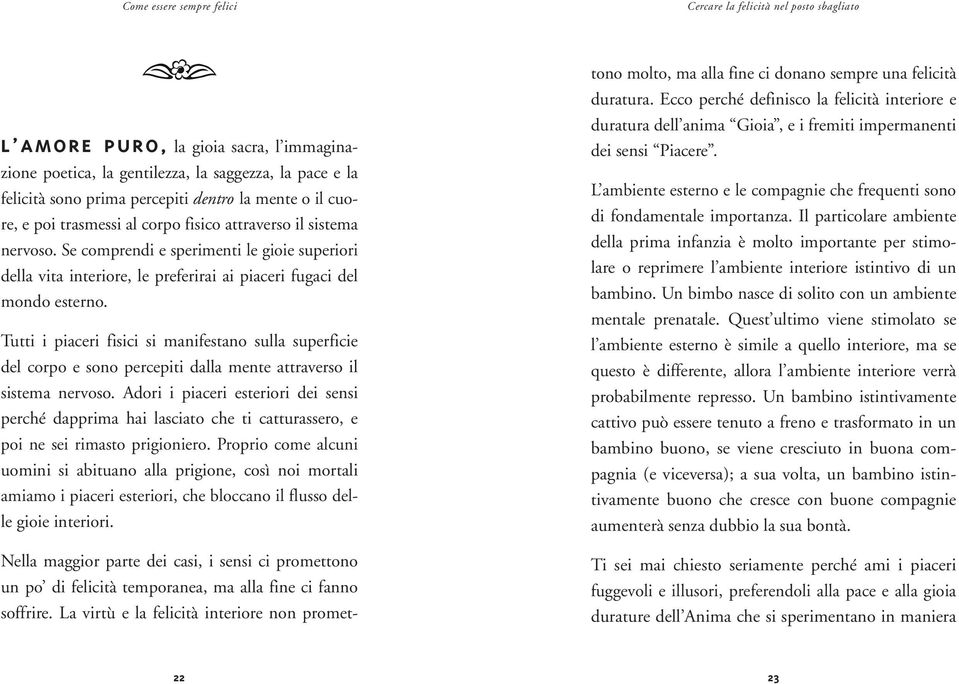 Se comprendi e sperimenti le gioie superiori della vita interiore, le preferirai ai piaceri fugaci del mondo esterno.