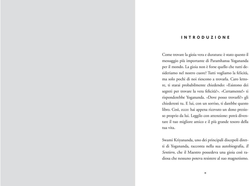 Caro lettore, ti starai probabilmente chiedendo: «Esistono dei segreti per trovare la vera felicità?». «Certamente!» ti risponderebbe Yogananda. «Dove posso trovarli?» gli chiederesti tu.