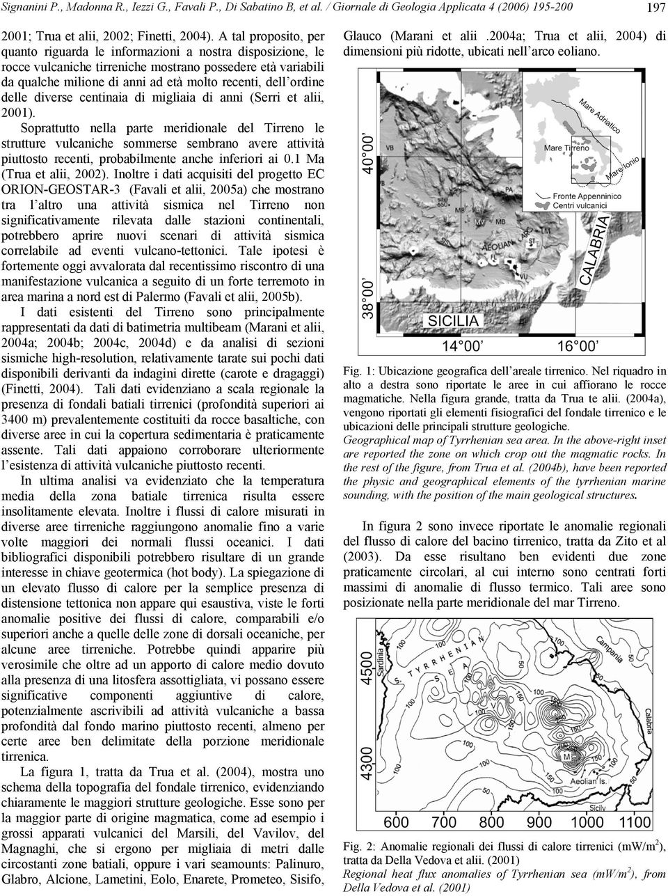 ordine delle diverse centinaia di migliaia di anni (Serri et alii, 2001).