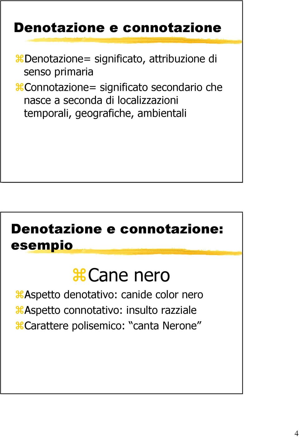 geografiche, ambientali Denotazione e connotazione: esempio Cane nero Aspetto