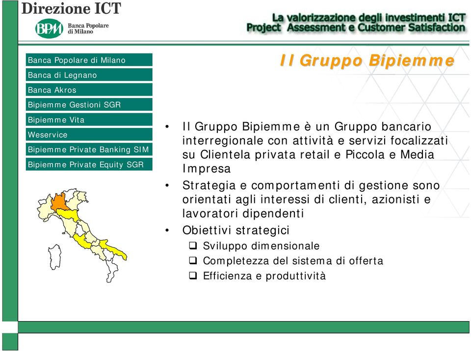 focalizzati su Clientela privata retail e Piccola e Media Impresa Strategia e comportamenti di gestione sono orientati agli interessi