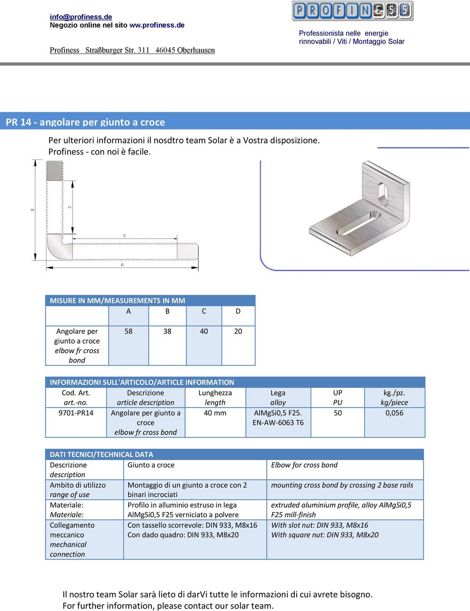 croce elbow fr cross bond 50 0,056 Giunto a croce Ambito di utilizzo Montaggio di un giunto a croce con 2 range of use binari incrociati Collegamento Con