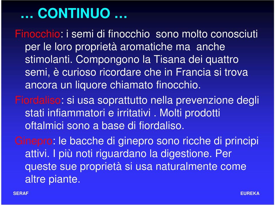 Fiordaliso: si usa soprattutto nella prevenzione degli stati infiammatori e irritativi.